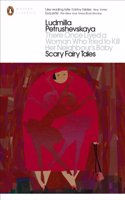 There Once Lived a Woman Who Tried to Kill Her Neighbour's Baby: Scary Fairy Tales: Scary Fairy Tales. Ludmilla Petrushevskaya