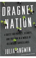 Dragnet Nation: A Quest for Privacy, Security, and Freedom in a World of Relentless Surveillance