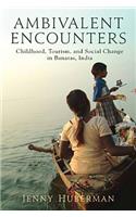 Ambivalent Encounters: Childhood, Tourism, and Social Change in Banaras, India
