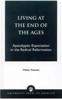 Living at the End of the Ages: Apocalyptic Expectation in the Radical Reformation(English)