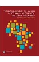 The Fiscal Dimensions of HIV/AIDS in Botswana, South Africa, Swaziland, and Uganda: (English)