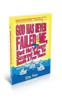 God Has Never Failed Me, But He's Sure Scared Me to Death a Few Times!