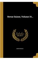 Revue Suisse, Volume 19...