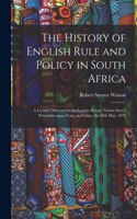 History of English Rule and Policy in South Africa
