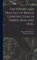 Theory and Practice of Bridge Construction, in Timber, Iron and Steel