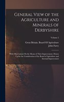 General View of the Agriculture and Minerals of Derbyshire