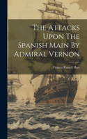 Attacks Upon The Spanish Main By Admiral Vernon