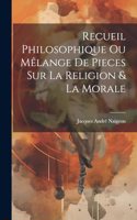 Recueil Philosophique Ou Mêlange De Pieces Sur La Religion & La Morale