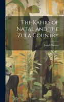 Kafirs of Natal and the Zula Country