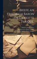 Briefe an Friedrich Baron de la Motte Fouqué.