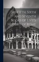 Fifth, Sixth and Seventh Books of Livy's History of Rome