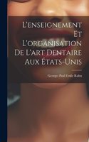 L'enseignement et L'organisation de L'art Dentaire aux États-Unis