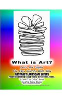 What is Art? Learn Art Styles the Easy Coloring Book Way ABSTRACT LANDSCAPE LAYERS PRACTICE LAYERING SKILLS VIEWS, REFLECTIONS, MORE... I Draw You Color Series