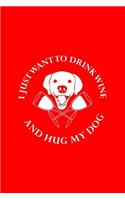 I Just Want To Drink Wine And Hug My Dog: Dot Grid Journal - I Just Want To Drink Wine And Hug My Dog Black Funny Gift - Red Dotted Diary, Planner, Gratitude, Writing, Travel, Goal, Bullet N