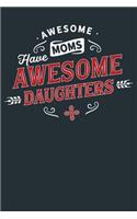 Awesome Moms Have Awesome Daughters