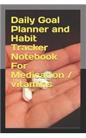 Daily Goal Planner and Habit Tracker Notebook For Medication / vitamins: Mood, Health, Period, workout log, sleep tracker fit planner