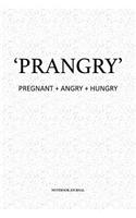 Prangry Pregnant And Angry And Hungry: A 6 x 9 Inch Matte Softcover Quote Notebook Diary With A Cover Slogan and 120 Blank Lined Pages