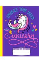 Embrace Your Inner UNICORN Composition Notebook