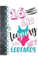 16 And Leaping Into My Leotards