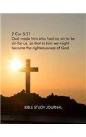 2 Cor 5: 21: God made him who had no sin to be sin for us, so that in him we might become the righteousness of God. Bible Study Journal.: Cristian Bible Stud