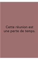 Cette réunion est une perte de temps.
