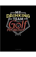 My Drinking Team Has A Golf Problem