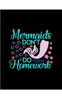 Mermaids Don't Do Homework: Student Writing Journal With Blank Lined Pages - WIDE RULED - Class Notes Composition Notebook