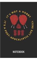 It's Not A Hobby It's A Post-Apocalyptic Life Skill Notebook