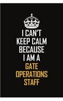 I Can't Keep Calm Because I Am A Gate Operations Staff