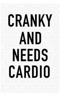 Cranky and Needs Cardio: A 6x9 Inch Matte Softcover Journal Notebook with 120 Blank Lined Pages and a Funny Gym Workout or Training Cover Slogan