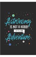 Astronomy Is Not a Hobby, It's an Adventure: Blank Line Notebook / Journal (6 X 9 - 120 Pages) Astronomy Notebook for Gift / Daily Journals