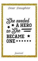 Dear Daughter Journal She Needed a Hero So She Became One