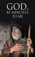 God, Be Merciful to Me