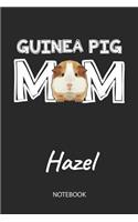 Guinea Pig Mom - Hazel - Notebook: Cute Blank Lined Personalized & Customized Guinea Pig Name School Notebook / Journal for Girls & Women. Funny Guinea Pig Accessories & Stuff. First 