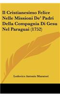 Il Cristianesimo Felice Nelle Missioni De' Padri Della Compagnia Di Gesu Nel Paraguai (1752): (Italian)