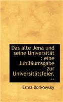 Das Alte Jena Und Seine Universitat: Eine Jubilaumsgabe Zur Universitatsfeier. --