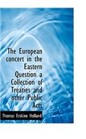 The European Concert in the Eastern Question a Collection of Treaties and Other Public Acts