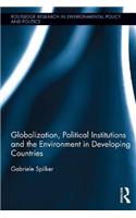 Globalization, Political Institutions and the Environment in Developing Countries