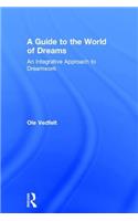 A Guide to the World of Dreams: An Integrative Approach to Dreamwork