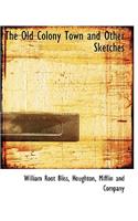 The Old Colony Town and Other Sketches: (English)