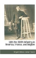 With the 364th Infantry in America, France, and Belgium