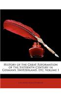 History of the Great Reformation of the Sixteenth Century in Germany, Switzerland, Etc, Volume 1