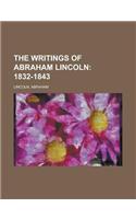 The Writings of Abraham Lincoln - Volume 1; 1832-1843