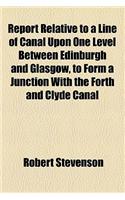 Report Relative to a Line of Canal Upon One Level Between Edinburgh and Glasgow, to Form a Junction with the Forth and Clyde Canal