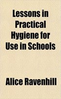Lessons in Practical Hygiene for Use in Schools: (English)