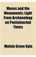 Moses and the Monuments; Light from Archaeology on Pentateuchal Times