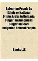 Bulgarian People by Ethnic or National Origin: Arabs in Bulgaria, Bulgarian Armenians, Bulgarian Jews, Bulgarian Romani People