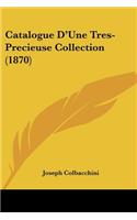 Catalogue D'Une Tres-Precieuse Collection (1870): (French)