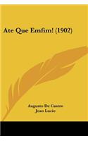 Ate Que Emfim! (1902)