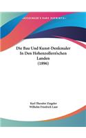 Die Bau Und Kunst-Denkmaler In Den Hohenzollern'schen Landen (1896): (German)